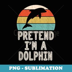 pretend im a dolphin costume funny lazy halloween - stylish sublimation digital download