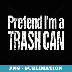 funny pretend im a trash can lazy halloween costume - instant sublimation digital download