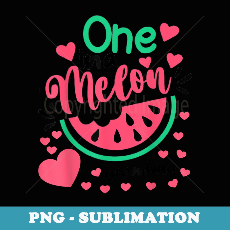 One In A Melon Grandma Birthday Matching Group - Signature Sublimation PNG File