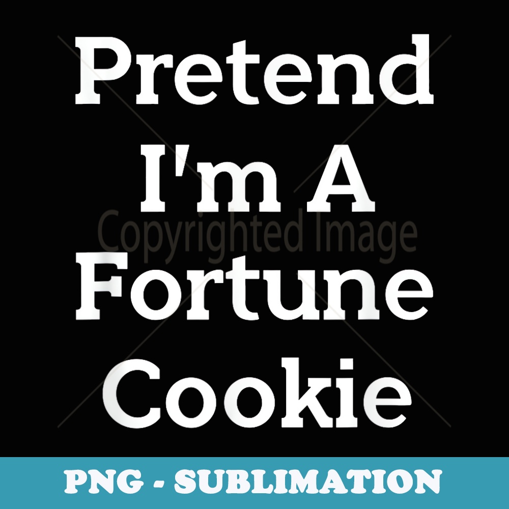 Pretend Im A Fortune Cookie Costume Party Funny Halloween - PNG Sublimation Digital Download