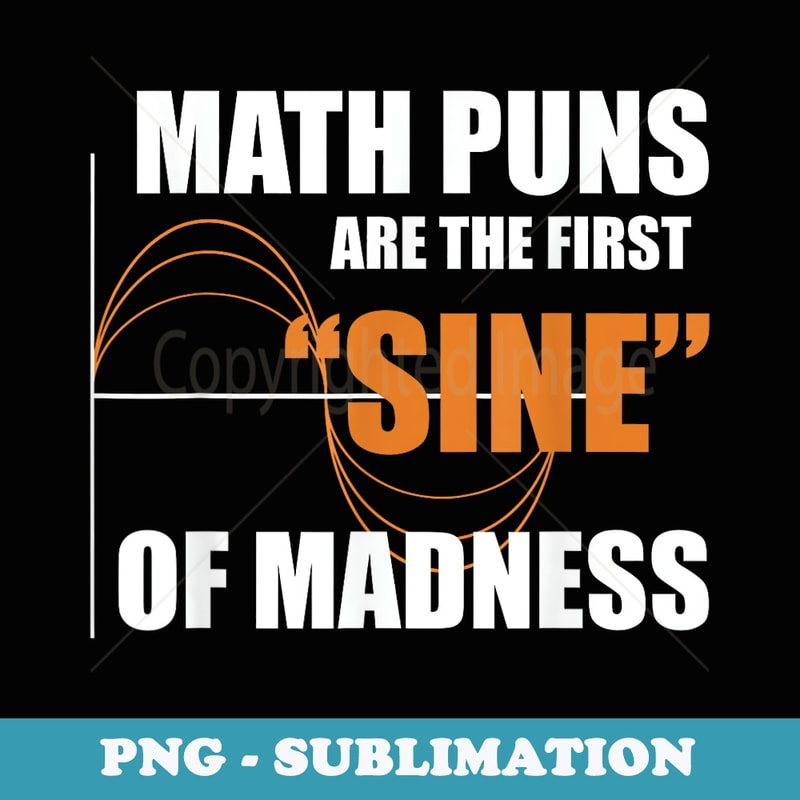 Funny Mathematics Nerd Science Geek Math Puns Math - Sublimation Digital Download