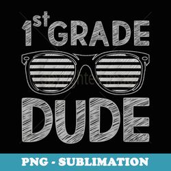 1st grade dude first grade teachers students back to school - aesthetic sublimation digital file