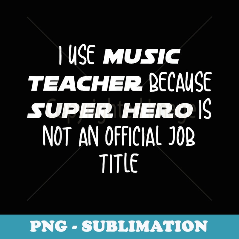 Funny Superhero Music Teacher - Professional Sublimation Digital Download