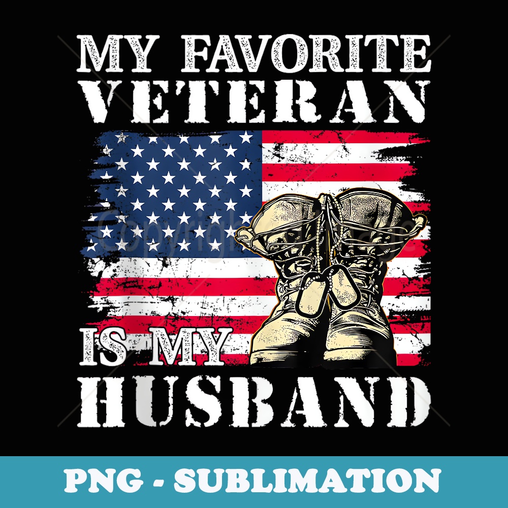 My Favorite Veteran Is My Husband - Premium Sublimation Digital Download