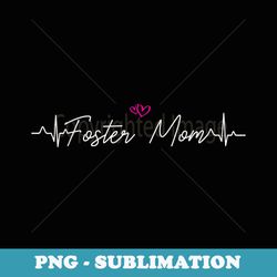 foster parent mom pride foster care - exclusive sublimation digital file