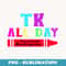 TK All Day Transitional Kindergarten - Trendy Sublimation Digital Download