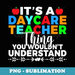 its a daycare teacher thing you wouldnt understand daycare - aesthetic sublimation digital file