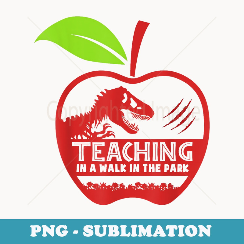Teaching Is A Walk In The Park Funny Teacher rex - Sublimation PNG File