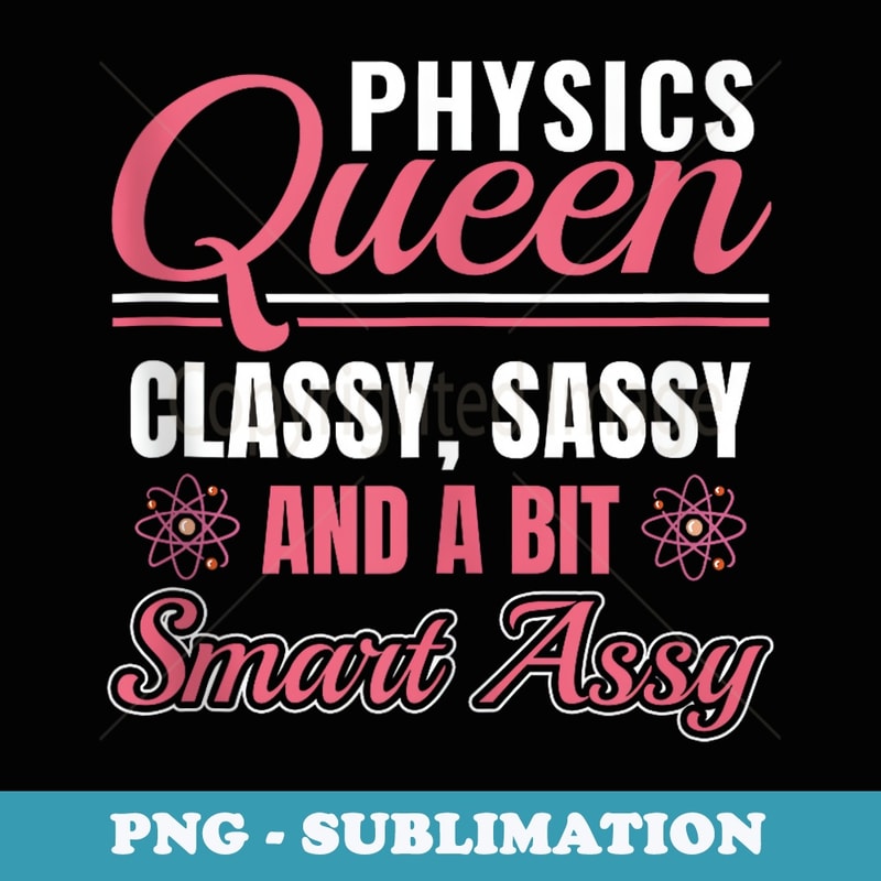 Physics Queen Funny Physics Teacher - PNG Sublimation Digital Download