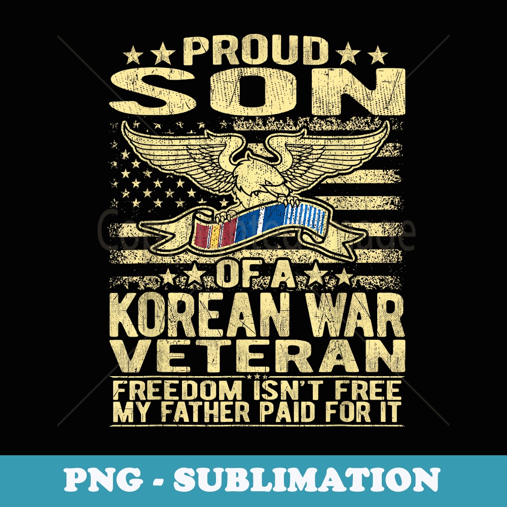 Freedom Isnt Free - Proud Son Of A Korean War Veteran - Retro PNG Sublimation Digital Download