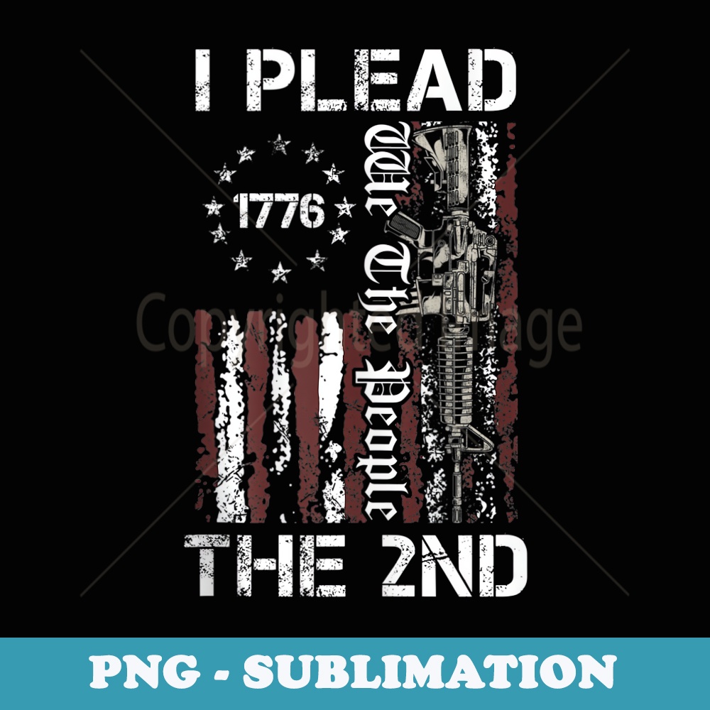 I Plead The 2nd Amendment We The People USA AR15 Pro Gun - Special Edition Sublimation PNG File