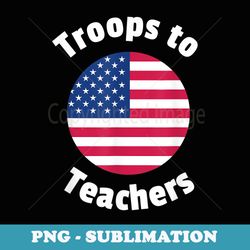 veteran and teacher troops to teachers - sublimation digital download