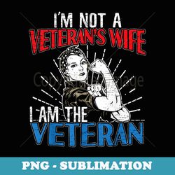 im not a veterans wife i am the veteran veteran woman - special edition sublimation png file