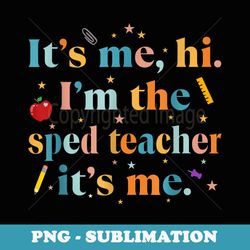 funny teacher quote its me hi im the sped teacher its me - vintage sublimation png download