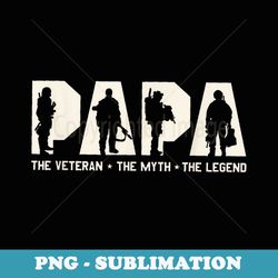papa veteran the myth the legend fathers day grandpa - png transparent sublimation file