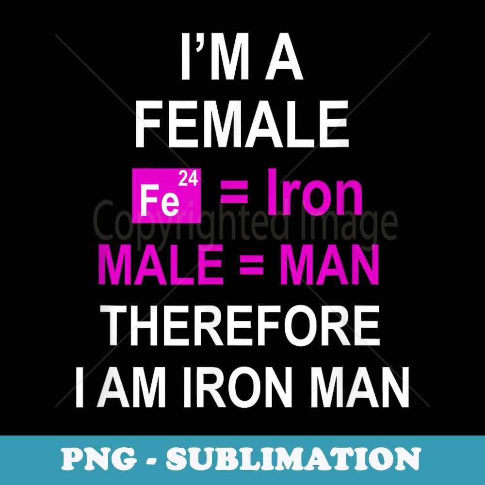 Im a female therefore I am man of iron exercise workout run - Decorative Sublimation PNG File