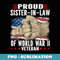 Proud sister-in-law Of World War 2 Vet Proud WWII Veteran - Aesthetic Sublimation Digital File