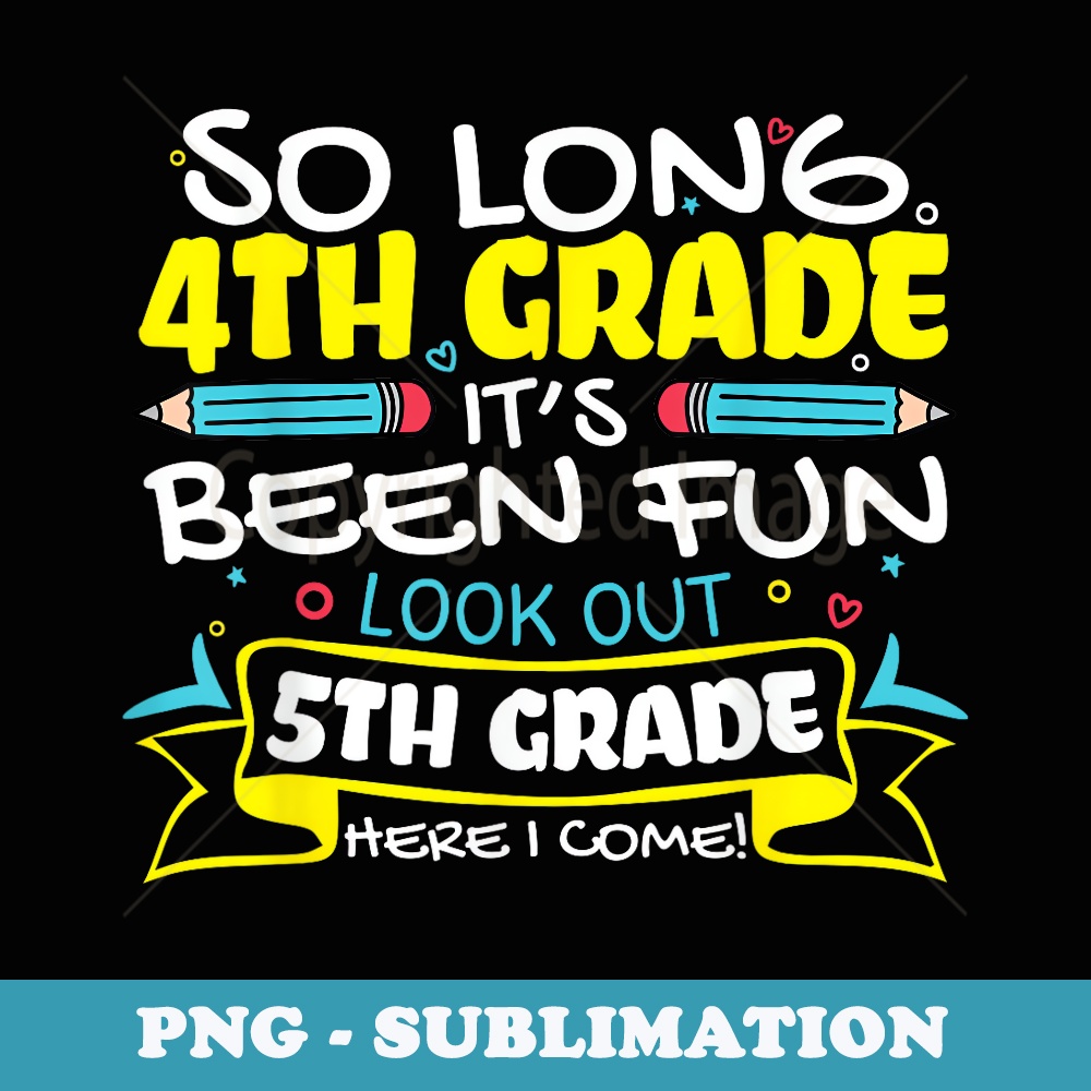 So Long 4th Grade 5th Grade Here I Come School Graduation - Instant Sublimation Digital Download