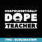 Unapologetically Dope Teacher Afro Pride Black History - Stylish Sublimation Digital Download