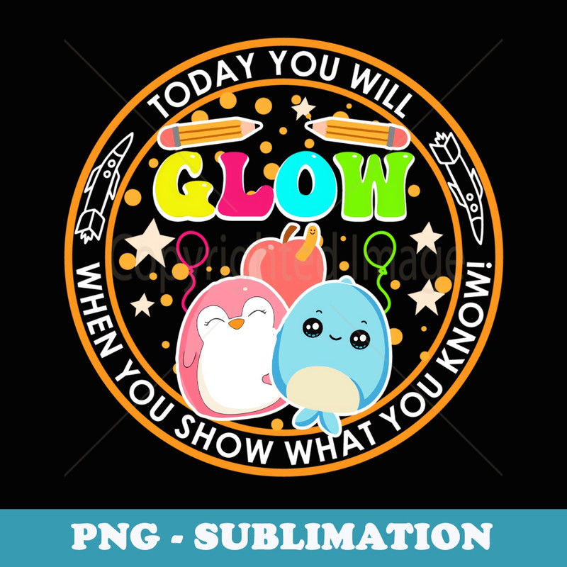 WHEN YOU SHOW WHAT YOU KNOW Teacher Testing Day You Got Fun - Sublimation Digital Download