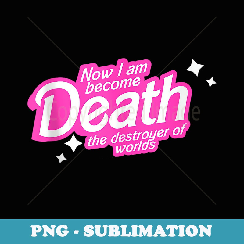 Now I Am Become Death The Destroyer Of Worlds - Aesthetic Sublimation Digital File
