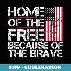 patriotic 4th of july home of the free because of the brave - exclusive sublimation digital file