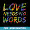 Love Needs No Words for Autism Moms - High-Resolution PNG Sublimation File
