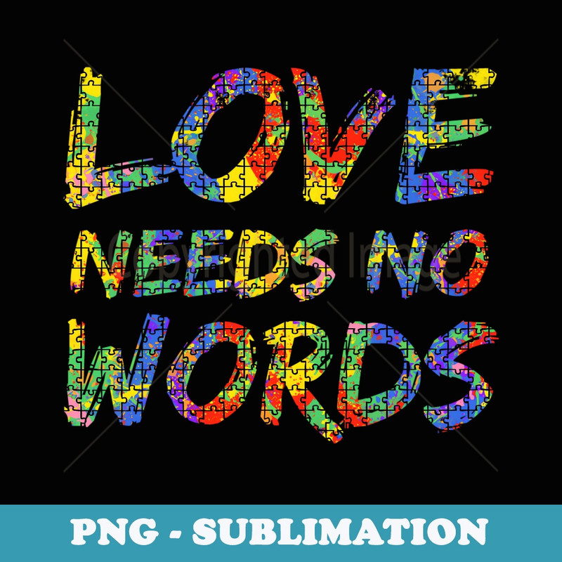 Love Needs No Words for Autism Moms - High-Resolution PNG Sublimation File
