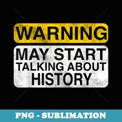 warning may start talking about history - funny