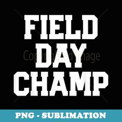 field day champ t shirt teacher last day of school - premium png sublimation file