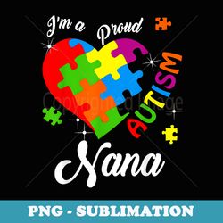 im a proud autism nana autism awareness matching family - decorative sublimation png file