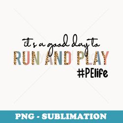 its a good day to run and play leopard pe teacher life - artistic sublimation digital file