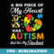 A Big Piece Of My Heart Has Autism and Hes My Student - Digital Sublimation Download File
