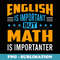 English Is Important But Math Is Importanter Math - Elegant Sublimation PNG Download