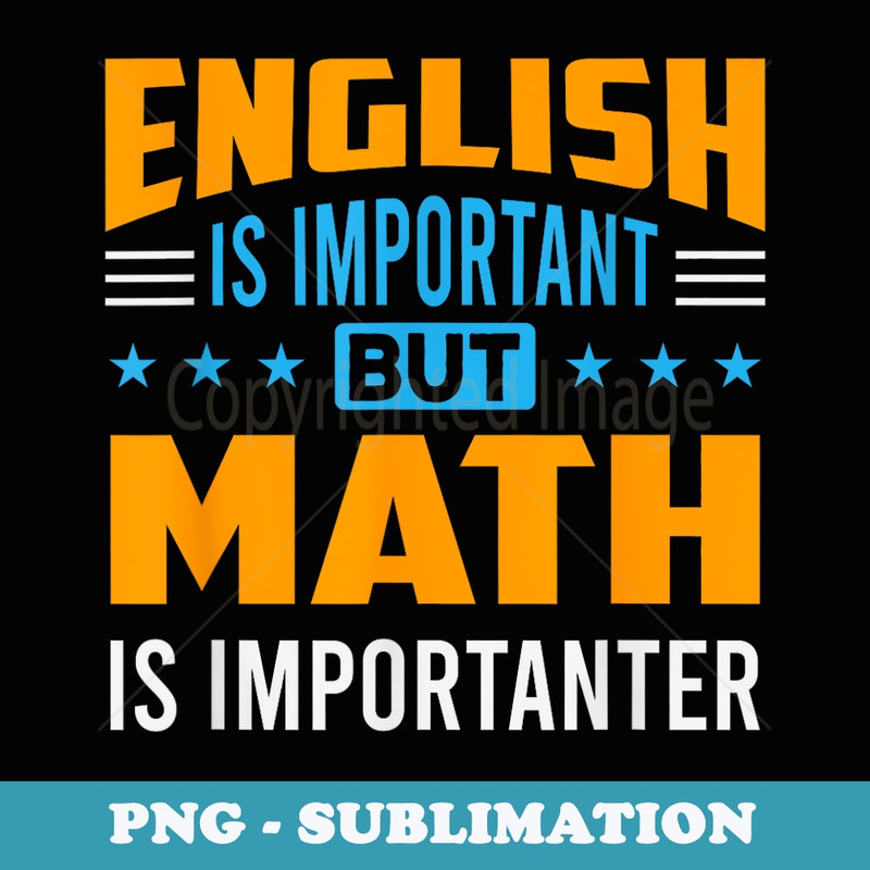 English Is Important But Math Is Importanter Math - Elegant Sublimation PNG Download