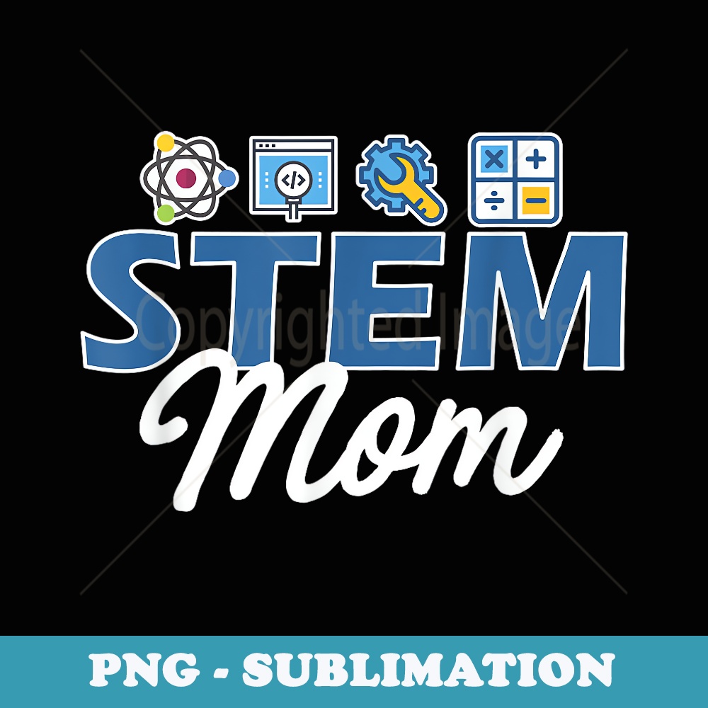 STEM Mom - Science, Tech, Engineering, Math for Moms - PNG Sublimation Digital Download