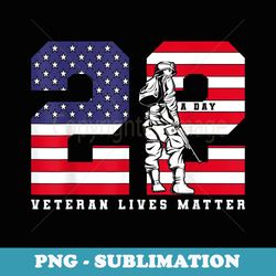 22 a day veteran lives matter veterans day - instant png sublimation download