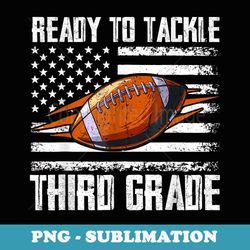 ready to tackle third grade football happy first school day - instant sublimation digital download