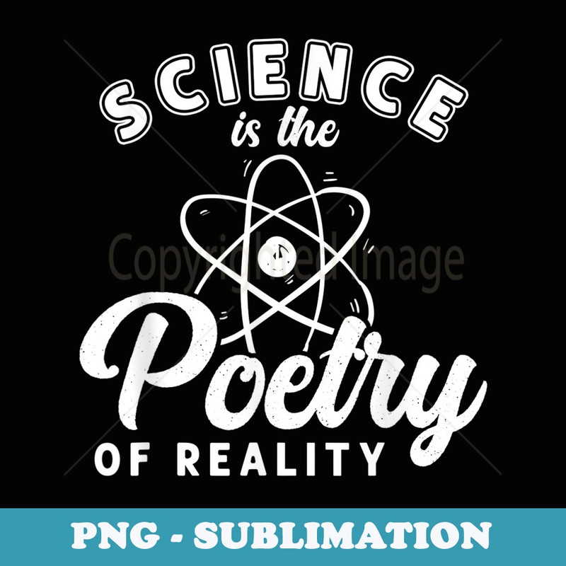 Science Is Poetry Of Reality Poem Lyrics Literature Poet - Special Edition Sublimation PNG File