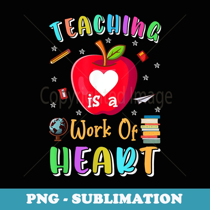 Teaching Is A Work Of Heart Teachers Day Teaching Lovers - Sublimation Digital Download