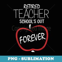 retired teacher t - schools out forever