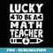 Math Teacher St Patricks Day Pattys Lucky to be - Aesthetic Sublimation Digital File