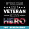 My Dad Is Not Just A Veteran Hes A Hero US Veterans Day - Instant PNG Sublimation Download