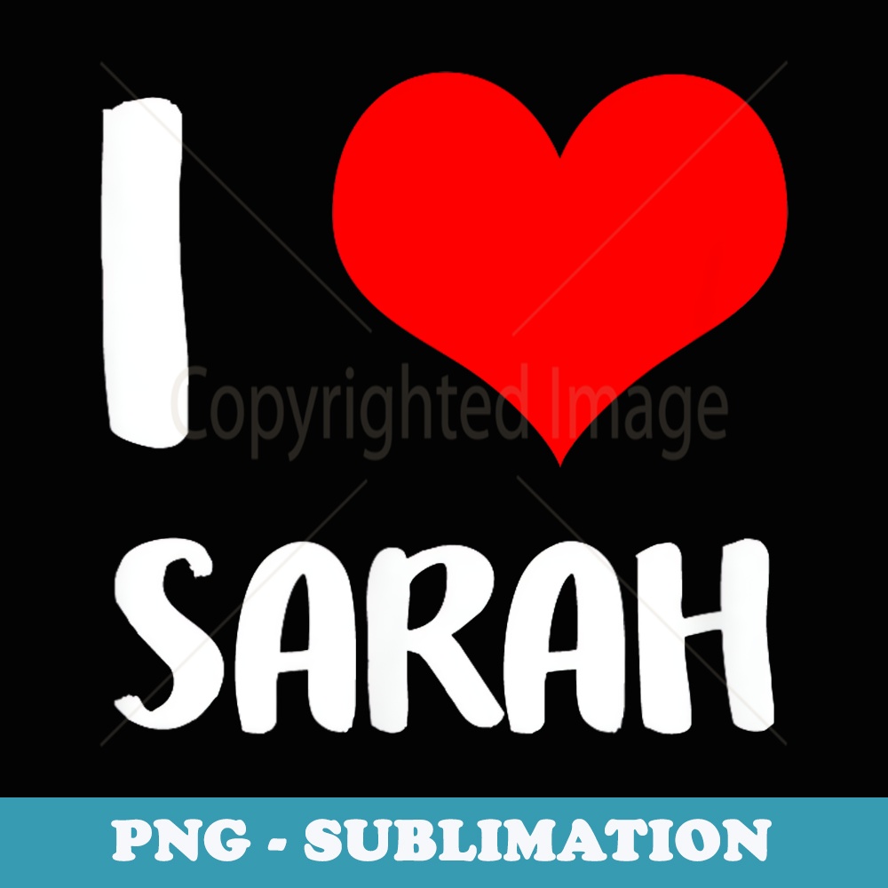 I love SARAH heart valentine - Signature Sublimation PNG File