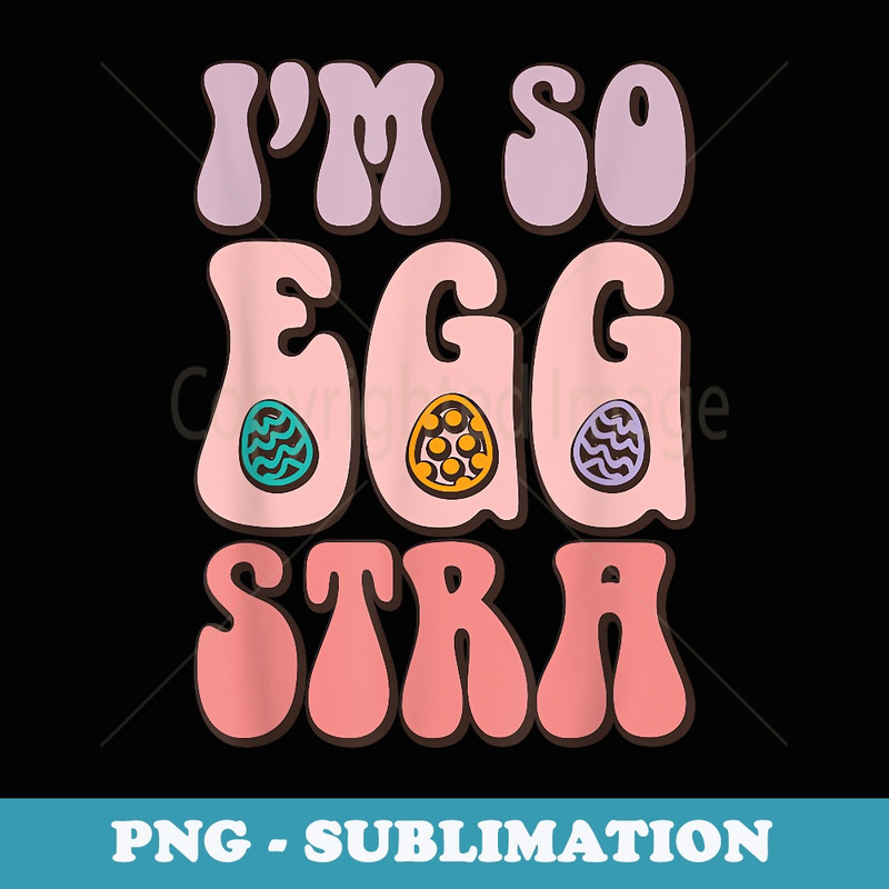 IM SO EGG-STRA Cute Bunny Egg Hunt Retro Groovy Easter Day - Premium Sublimation Digital Download