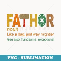 fathor definition like a dad t funny fathers day - digital sublimation download file