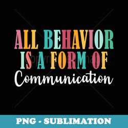 all behavior is a form of communication sped aba therapist - signature sublimation png file