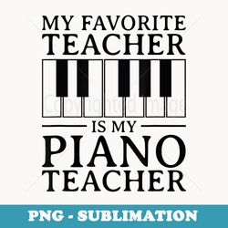 piano teacher thank you my favorite teacher - sublimation digital download