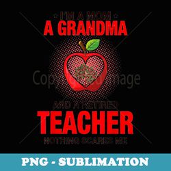 im a mom a grandma and a retired teacher - creative sublimation png download