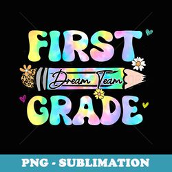first grade dream team teacher back to school - aesthetic sublimation digital file